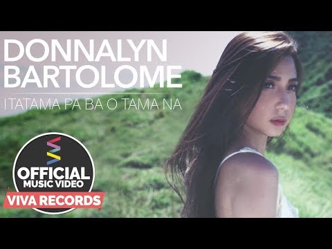 Itatama Pa Ba O Tama Na — Donnalyn Bartolome [Official Music Video]