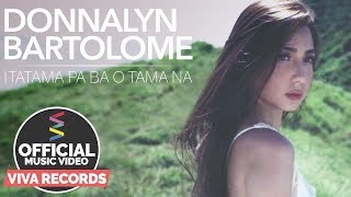 Itatama Pa Ba O Tama Na — Donnalyn Bartolome [Official Music Video]