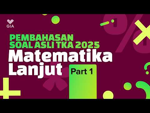 TKA Matematika Lanjut SMA - Bahas Soal Asli 2025 (PART 1) | GIA Academy