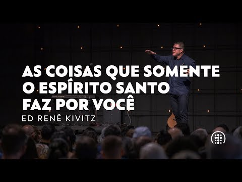 The things that only the Holy Spirit can do for you | Ed René Kivitz