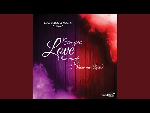 Can You love Too Much (Show Me Love) (Extended Mix)