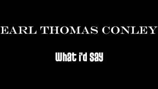 Earl Thomas Conley - What I'd Say