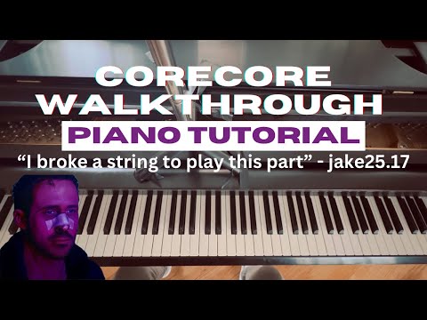 corecore Walkthrough Piano Tutorial “I broke a string to play this part”