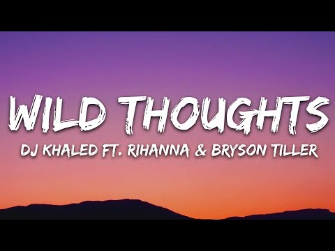 DJ Khaled - Wild Thoughts (Lyrics) ft. Rihanna, Bryson Tiller