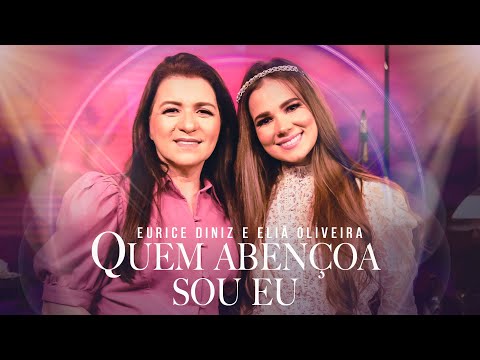 Eurice Diniz & Eliã Oliveira | Quem Abençoa Sou Eu Eurice Diniz e Amigos Ao Vivo