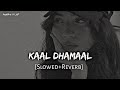 Kaal Dhamaal - Kaal [Slowed+Reverb]