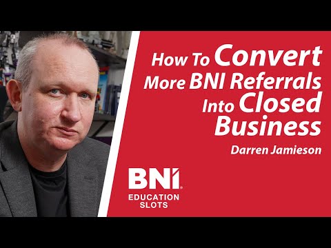 How To Convert More BNI Referrals Into Closed Business | BNI Education Slots
