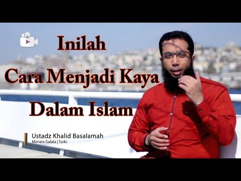 Cara menjadi kaya dalam Islam oleh Ustadz Dr. Khalid Basalamah