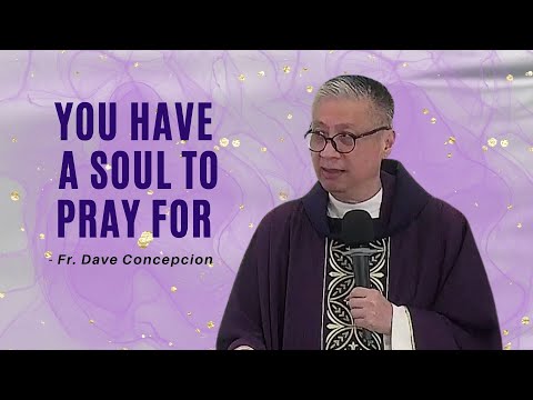 YOU HAVE A SOUL TO PRAY FOR - Homily by Fr. Dave Concepcion at Greenbelt Chapel on Nov. 2, 2022