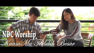 KuasaMu Terlebih Besar - NDC Worship | Cover by Nadia &amp; Yoseph