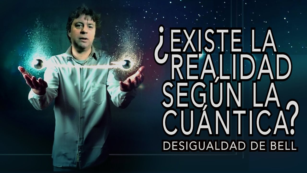 Charla: "Existe la realidad según la cuántica? - DESIGUALDAD de BELL