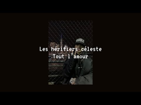 tout l’amour - les héritiers Céleste (speed up)