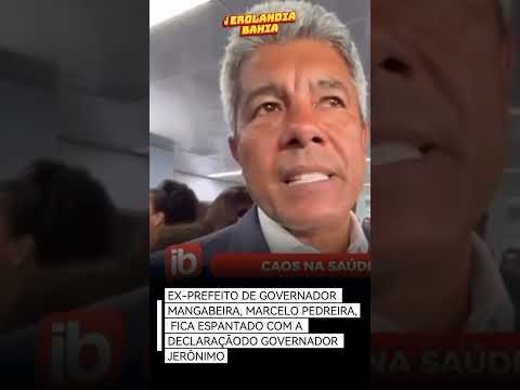 EX-PREFEITO DE GOVERNADOR MANGABEIRA, FICA ESPANTADO COM A DECLARAÇÃO DO GOVERNADOR JERÔNIMO