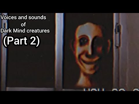 Voices and sounds of Dark Mind creatures (Part 2)