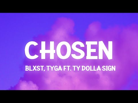 Blxst - Chosen ft. Ty Dolla $ign & Tyga (Lyrics) girl you chosen