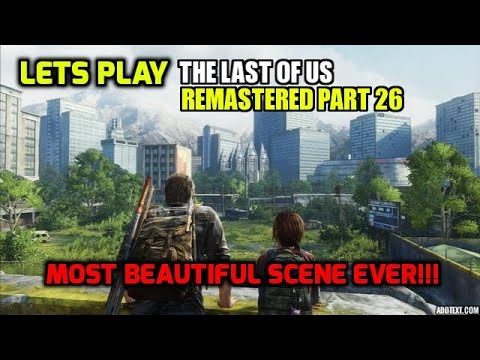Lets Play - The Last Of Us Remastered Part 26 - Most Beautiful Scene EVER!!!
