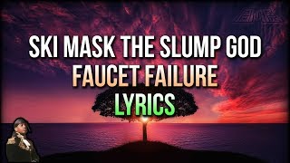 Ski Mask The Slump God - Faucet Failure (Lyrics) - STOKELEY ALBUM