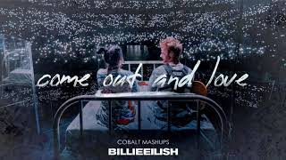 come out and love (Billie Eilish Mashup)