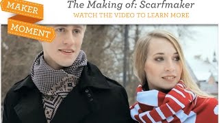 Maker Moment: Scarfmaker