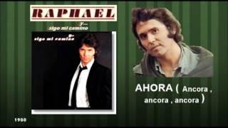 RAPHAEL - Ahora ( Ancora , ancora , ancora )