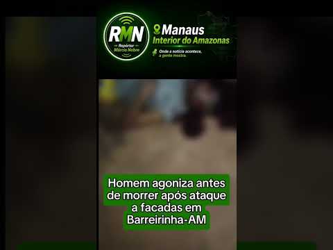 Homem agoniza antes de morrer após ataque a facadas em Barreirinha-AM