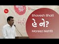 He Ne? | Bhavesh Bhatt | Mareez Mehifil | Kavya Mudra
