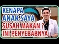 Kenapa Anak Saya Susah Makan Ini Penyebabnya