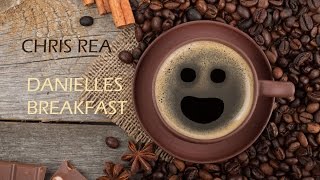 CHRIS REA DANIELLE'S BREAKFAST