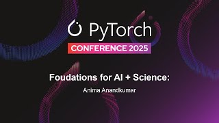 Keynote: Foundations for AI+Science - Animashree (Anima) Anandkumar