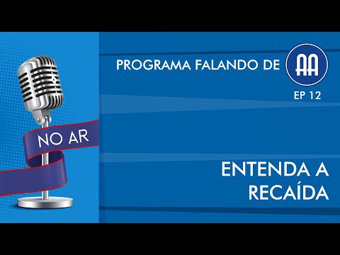 Falando de A.A. - Episódio 12: Entenda a Recaída