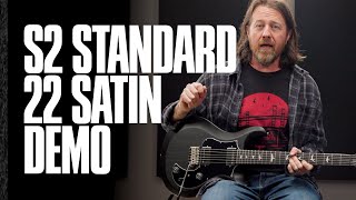 he S2 Standard 22 Satin Demo