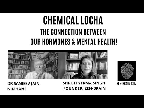 HORMONES, CHEMICAL LOCHA & MENTAL HEALTH : DR SANJEEV JAIN (NIMHANS)