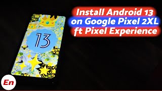 Install Android 13 on Google Pixel 2XL ft Official Pixel Experience | Detailed 2022 Tutorial