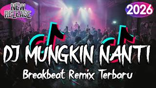 Download lagu DJ MUNGKIN NANTI BREAKBEAT REMIX TERBARU 2026 mp3