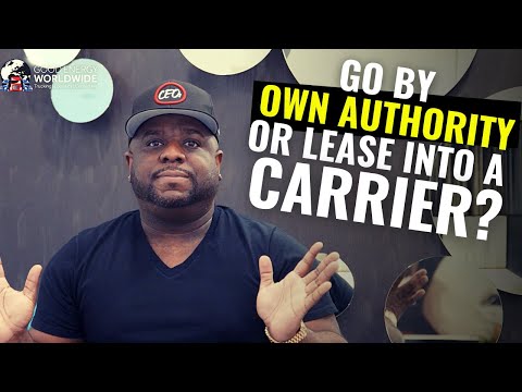 GO BY OWN AUTHORITY OR LEASE INTO A CARRIER?