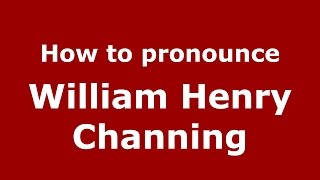 How to pronounce William Henry Channing