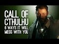 6 Ways Call of Cthulhu Plans To Mess With Your Head