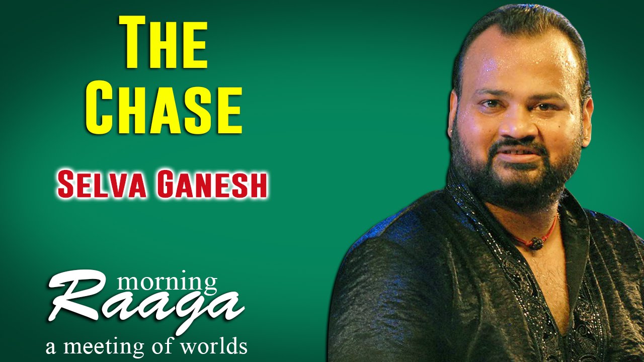 The Chase | Selva Ganesh | Morning Raga - A Meeting of Worlds