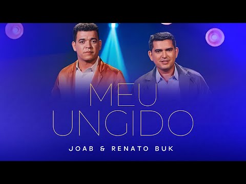 Meu Ungido - Joab e Renato Buk (Vídeo Letra)