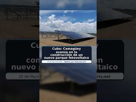 Cuba: Camagüey avanza en la construcción de un nuevo parque fotovoltaico