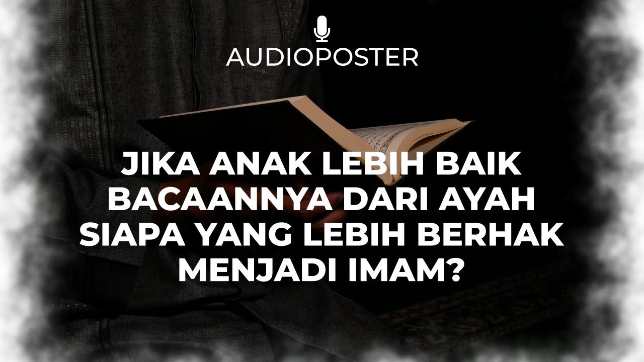 Jika Anak Lebih Baik Bacaannya dari Ayah, Siapa yang Lebih Berhak Menjadi Imam?h…