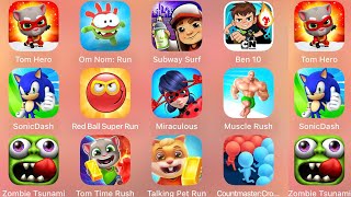 Tom Time Rush,Talking Pet Run,Sonic Dash,Subway Surf,Muscle Rush,Om Nom Run,Ben10,Red Ball Super Run