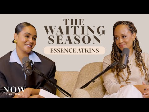Essence Atkins on Self Worth, Rejection and Embracing the Waiting Season