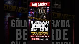 Manisa’nın Gölmarmara ilçesinde bir berber dükkânında silahlı saldırı 
