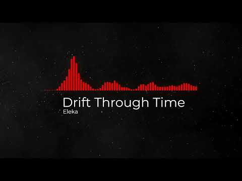Drift Through Time - Eleka - Copyright Free Music