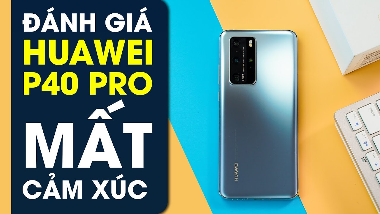 Đánh giá Huawei P40 Pro: Siêu zoom siêu đêm, Rồi sao nữa?