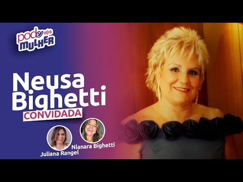 NEUSA BIGHETTI | COLUNISTA SOCIAL+ PART. NIANARA BIGHETTI | JORNALISTA - PODE MULHER - #02
