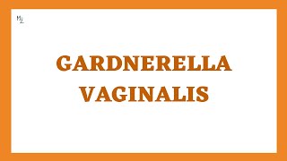 Gardnerella Vaginalis Microbiology | What is bacterial vaginosis (BV) and its treatment?