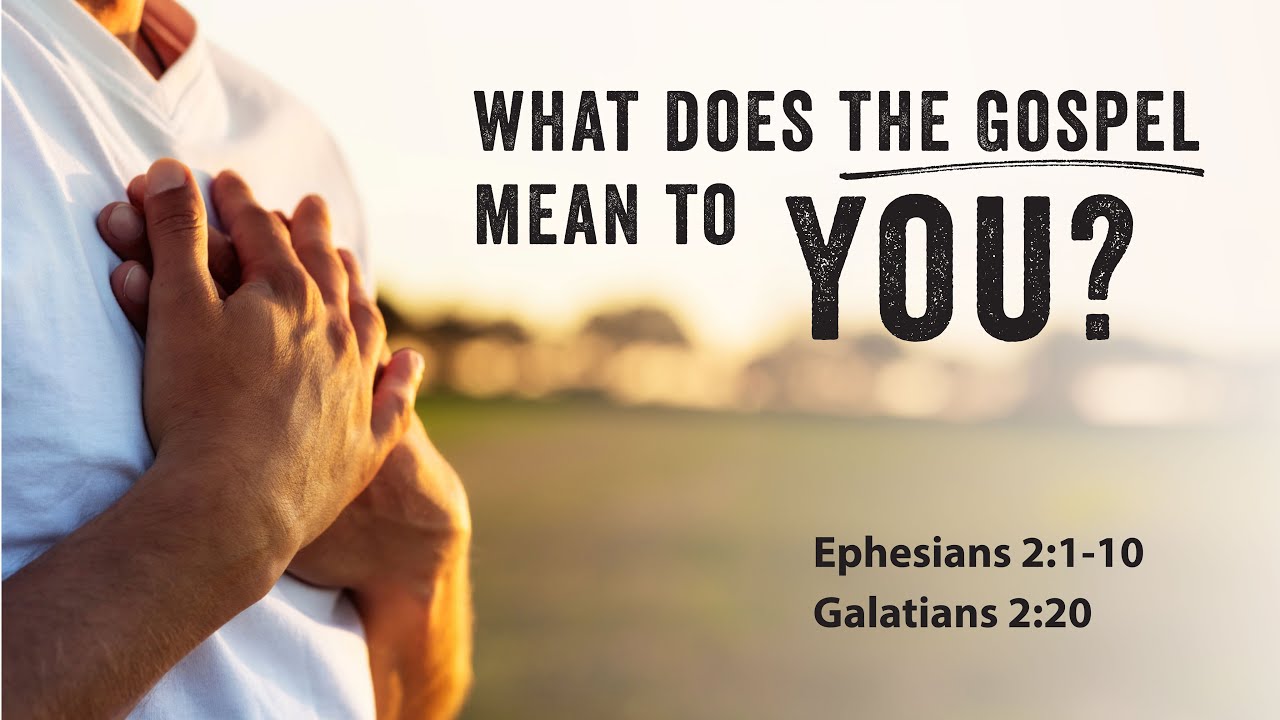 Galatians 2 : 20 | What Does the Gospel Mean to YOU?