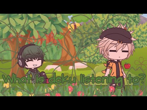 What is Deku listening to? | MHA gacha life